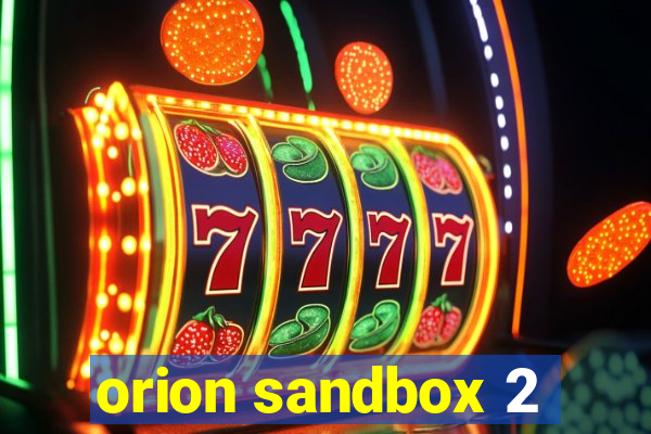 orion sandbox 2